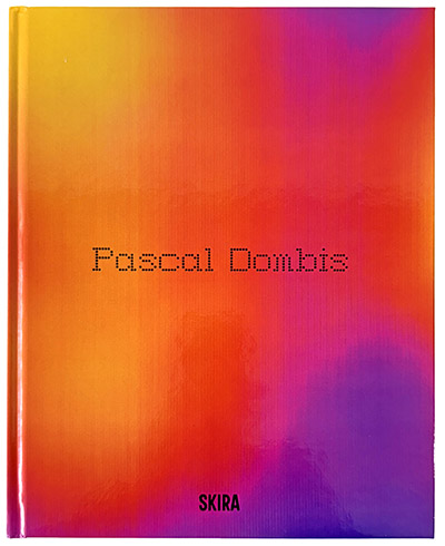 Monograph : Pascal Dombis / Post-Digital, 224 pages (200 color ill.), 23 x 29 cm, bilingual edition (English / French), Edited by Skira